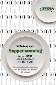 Suppensonntag, 25. Februar 2024 im dorfHAUS Kürnberg von 11 - 14 Uhr. Die Musikkapelle Kürnberg freut sich auf euer KOmmen.