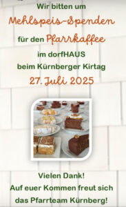 Wir bitten um Mehlspeis-Spenden für den Pfarrkaffe im dorfHAUS beim Kürnberger Kirtag am 27. Juli 2025.