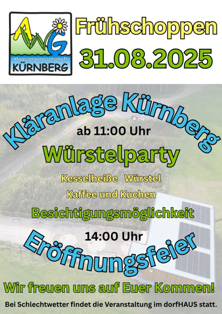 Eröffnungsfeier der Kläranlage Kürnberg; Würstelparty ab 11 Uhr;
Sonntag, 31.08.2025, Besichtigungsmöglichkeit 14 Uhr; Bei Schlechtwetter im dorfHAUS Kürnberg.