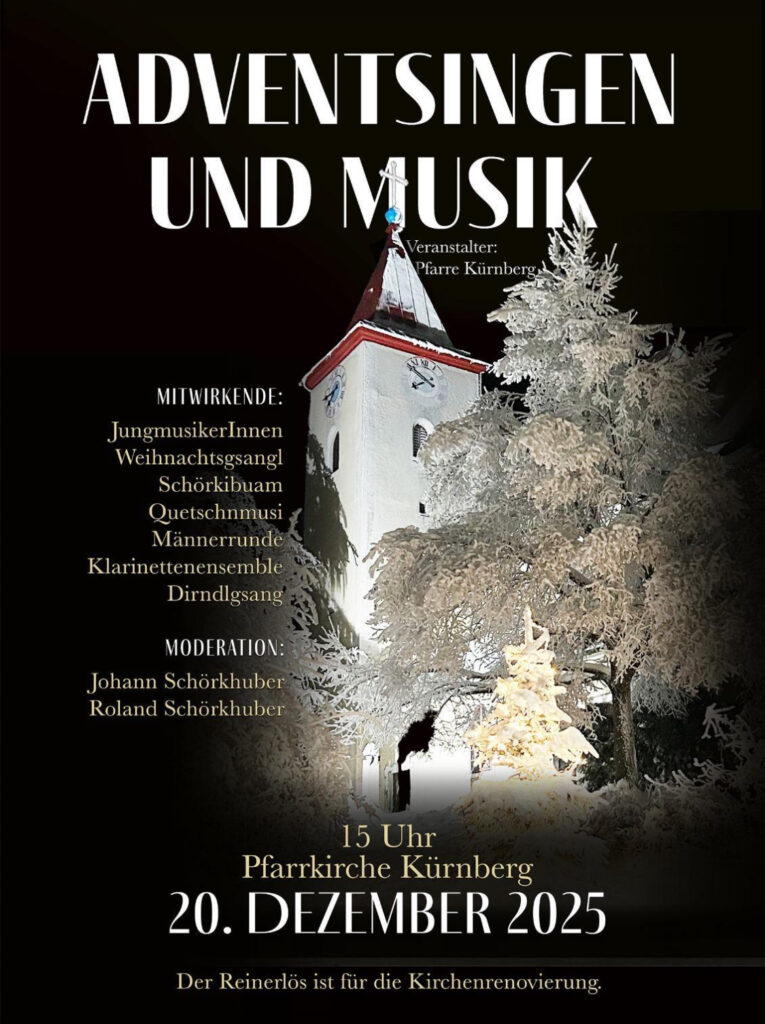 Adventsingen und Musik in der Pfarrkirche Kürnberg am Sonntag, 20. Dezember 2025 um 15 Uhr. Der Reinerlös dient der Kirchenrenovierung. Moderation: Johann u. Roland Schörkhuber.