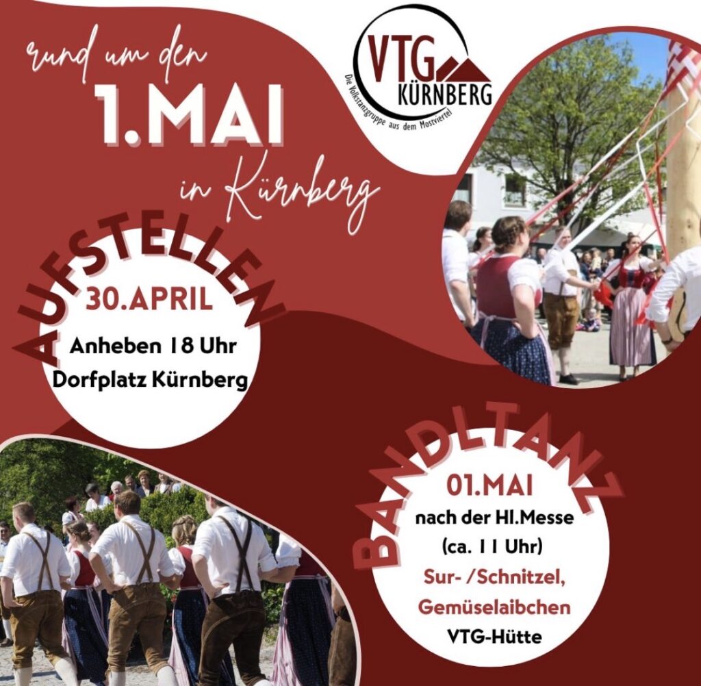 30. April 18 Uhr Aufstellen des Maibaumes
1. Mai nach der Heiligen Messe ab 11 Uhr Bandltanz