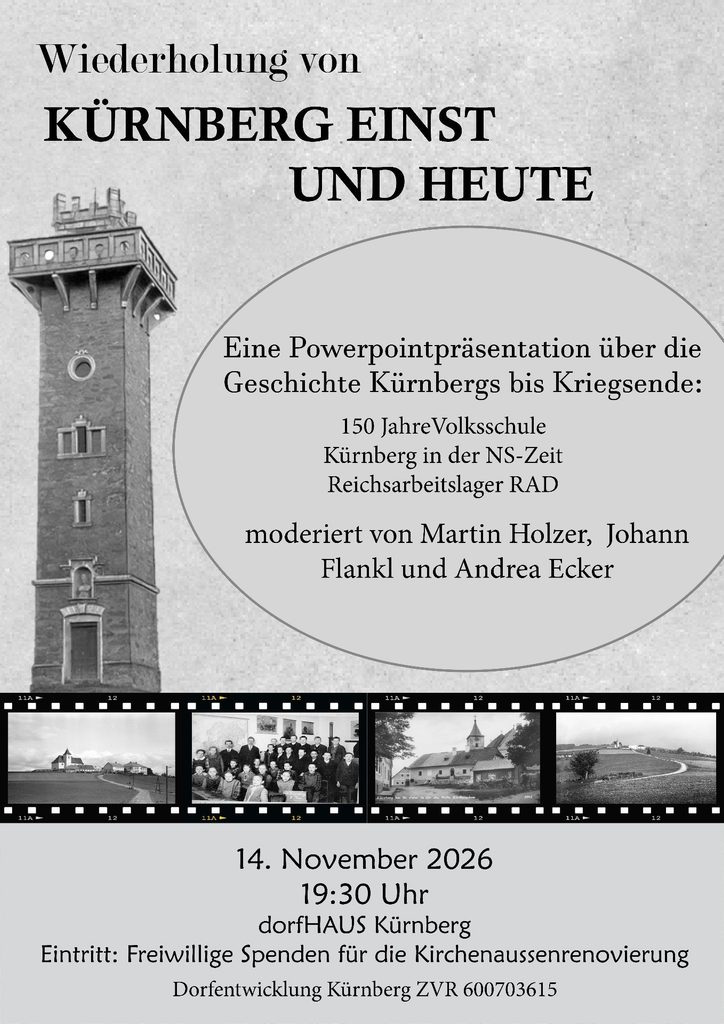 Powerpointpräsentation über die Geschichte Kürnbergs bis Kriegsende: 150 Jahre Volksschule, Kürnberg in der NS Zeit, Reichsarbeitslager.
Moderiert von Martin Holzer, Johann Flankl, Andrea Ecker am 14.11.2026 um 19.30 Uhr.